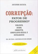 Corrupção: Fator de Progresso - Juarez de Oliveira Corrupção: Fator de Progresso - Juarez de Oliveira
