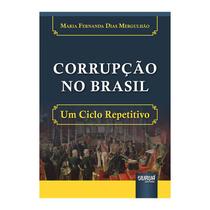 Corrupção no Brasil - Um Ciclo Repetitivo - Jurua