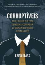 Corruptíveis - O Que É O Poder, Que Tipos De Pessoas O Conquistam E O Que Acontece Quando Chegam No - CULTRIX