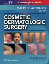 COSMETIC DERMATOLOGIC SURGERY, Autor: MACRENE ALEXIADES MD, PHD, AMANDA ZUBEK MD, PHD COSMETIC DERMATOLOGIC SURGERY, Autor: MACRENE ALEXIADES MD, PHD, AMANDA ZUBEK MD, PHD