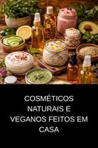 Cosméticos Naturais e Veganos Feitos em Casa