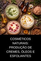 Cosméticos Naturais Produção de Cremes, Óleos e Esfoliantes