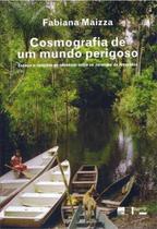 Cosmografia de um Mundo Perigoso - Espaço e Relações de Afinidade Entre os Jarawara da Amazônia - Nankin