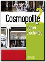 Cosmopolite 2 : cahier dactivites - HACHETTE FRANCA