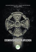 Cosmovisão cristã aplicada Cosmovisão cristã aplicada