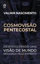 Cosmovisão Pentecostal Valmir Nascimento - CPAD COMERCIO E DISTRIBUIDORA