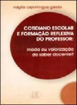 Cotidiano escolar e formaçao reflexiva do professor - moda ou valorizaçao do saber docente Cotidiano escolar e formaçao reflexiva do professor - moda ou valorizaçao do saber docente