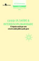 Covid 19, saúde & interdisciplinaridade o impacto social de uma crise de saúde pública pode gerar