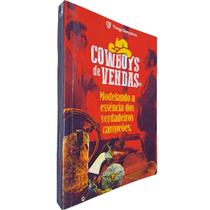 Cowboys de Vendas: Modelando a Essência dos Verdadeiros Campeões Thiago Gonçalves Cowboys de Vendas: Modelando a Essência dos Verdadeiros Campeões Thiago Gonçalves