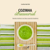 Cozinha Extrassensorial: Receitas Intuitivas com Oleos Essenciais Brasileir - Editora Laszlo