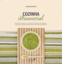 Cozinha extrassensorial: receitas intuitivas com oleos essenciais