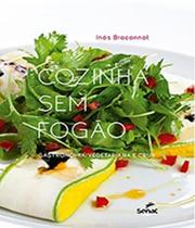 Cozinha Sem Fogao - Gastronomia Vegetariana E Crua - SENAC-SP