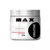 Creatine Monohidratada (300g) - Max Titanium