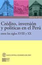 Crédito, inversión y políticas en el Perú entre los siglos XVIII y XX - Instituto de Estudios Peruanos (IEP)
