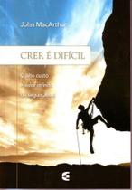 Crer é Difícil, John MacArthur - Cultura Cristã -