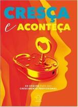 Cresça e aconteça: 24 chaves para seu crescimento profissional