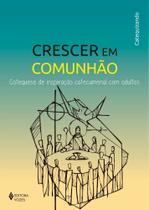 Crescer Em Comunhão - Catequese de Inspiração Catecumenal Com Adultos - Catequizando Crescer Em Comunhão - Catequese de Inspiração Catecumenal Com Adultos - Catequizando