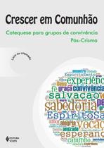 Crescer Em Comunhão - Catequese Para Grupos De Convivência Pós-crisma Crismado Crescer Em Comunhão - Catequese Para Grupos De Convivência Pós-crisma Crismado