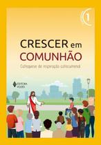 Crescer Em Comunhão Vol. 1 Catequista - Versão 2021 - Catequese De Inspiração Catecumenal Crescer Em Comunhão Vol. 1 Catequista - Versão 2021 - Catequese De Inspiração Catecumenal