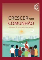 Crescer Em Comunhão Vol. 5 Catequista - Versão 2021 - Catequese De Inspiração Catecumenal