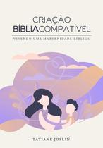 Criação Bíblia Compatível, Tatiane Joslin - Vida