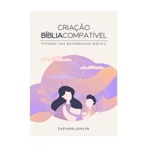 Criação Bíblia Compatível - Vivendo uma Maternidade Bíblica - Tatiane Joslin