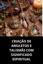 Criação de Amuletos e Talismãs com Significado Espiritual Criação de Amuletos e Talismãs com Significado Espiritual