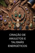 Criação de Amuletos e Talismãs Energéticos Criação de Amuletos e Talismãs Energéticos