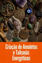 Criação de Amuletos e Talismãs Energéticos Criação de Amuletos e Talismãs Energéticos