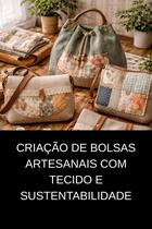 Criação de Bolsas Artesanais com Tecido e Sustentabilidade