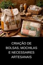 Criação de Bolsas, Mochilas e Necessaires Artesanais - DUKE EDITORA