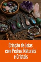Criação de Joias com Pedras Naturais e Cristais