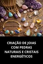 Criação de Joias com Pedras Naturais e Cristais Energéticos