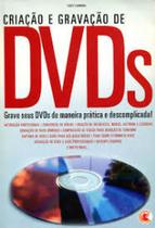 Criação e Gravação de DVD''''s - Grave seus Dvd''''s De Maneira Prática e Descomplicada!