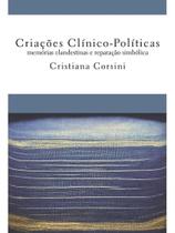 Criações clínico-políticas memórias clandestinas e reparação simbólica Criações clínico-políticas memórias clandestinas e reparação simbólica