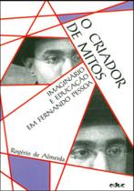 Criador de mitos, o - imaginario e educaçao em fernando pessoa Criador de mitos, o - imaginario e educaçao em fernando pessoa