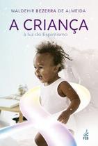 Crianca a luz do espiritismo , a - FEB Editora