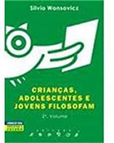 Criancas, adolescentes e jovens filosofam - vol. 2