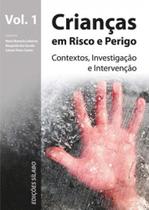 Crianças em risco e perigo - contextos, investigação e intervenção - vol. 1 Crianças em risco e perigo - contextos, investigação e intervenção - vol. 1
