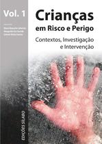 Crianças em Risco e Perigo - Vol. 1 - Contextos, Investigação e Intervenção Crianças em Risco e Perigo - Vol. 1 - Contextos, Investigação e Intervenção