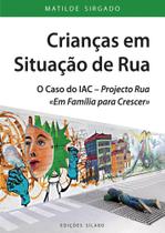 Crianças em Situação de Rua - O Caso do IAC