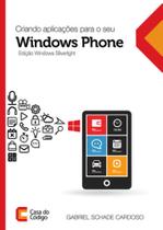 Criando Aplicações Para o Seu Windows Phone - Edição Windows Silverlight