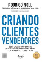 Criando Clientes Vendedores - Como utilizar marketing de indicação para conquistar clientes com meno Criando Clientes Vendedores - Como utilizar marketing de indicação para conquistar clientes com meno