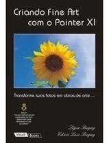 Criando Fine Art com o Corel Painter XI - Livro de Técnicas de Pintura Digital - Editora Visual Books