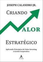 Criando Valor Estratégico - Aplicando Princípios Do Value Investing À Gestão Corporativa Criando Valor Estratégico - Aplicando Princípios Do Value Investing À Gestão Corporativa