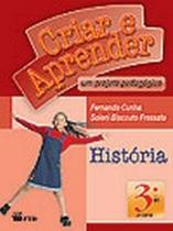 Criar e Aprender - História - 3º Ano - 2ª Série - Conforme a Nova Ortografia