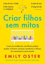 Criar Filhos Sem Mitos: Como as evidências científicas podem ajudar a formar crianças saudáveis Criar Filhos Sem Mitos: Como as evidências científicas podem ajudar a formar crianças saudáveis