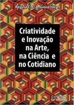 Criatividade e inovacao na arte, na ciencia e no cotidiano Criatividade e inovacao na arte, na ciencia e no cotidiano