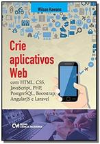 Crie aplicativos web com html, css, javascript, php, postgreesql, bootstrap, angularjs e lavarel - CIENCIA MODERNA