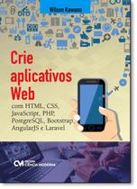 Crie Aplicativos Web: Com Html, Css, Javascript, Php, Postgresql, Bootstrap, Angular Js e Laravel Crie Aplicativos Web: Com Html, Css, Javascript, Php, Postgresql, Bootstrap, Angular Js e Laravel
